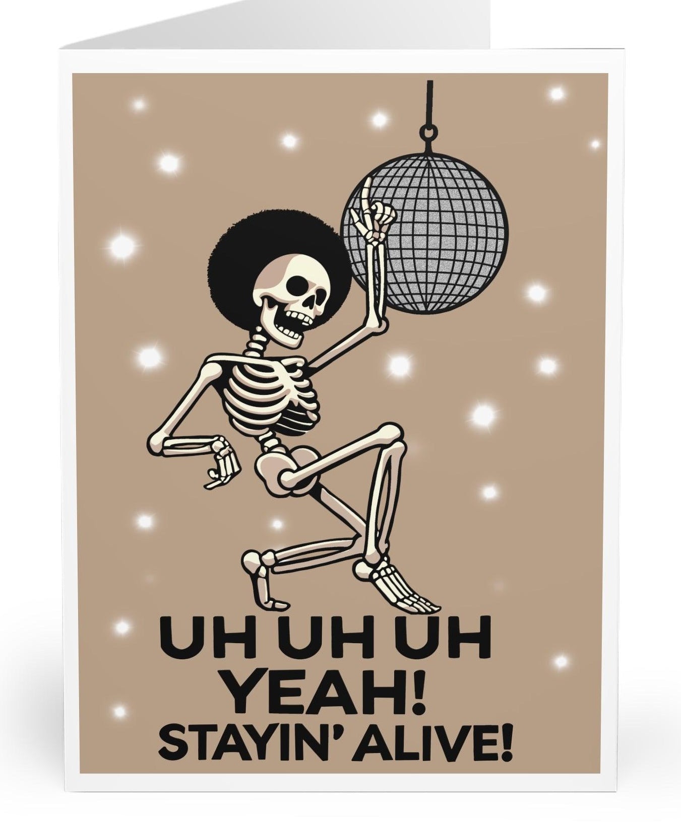 Fun card with a dancing skeleton under a disco ball, featuring the phrase 'Uh Uh Oh Yeah! Stayin' Alive!' A humorous card for someone who loves disco or a lighthearted celebration - KEOLIX 