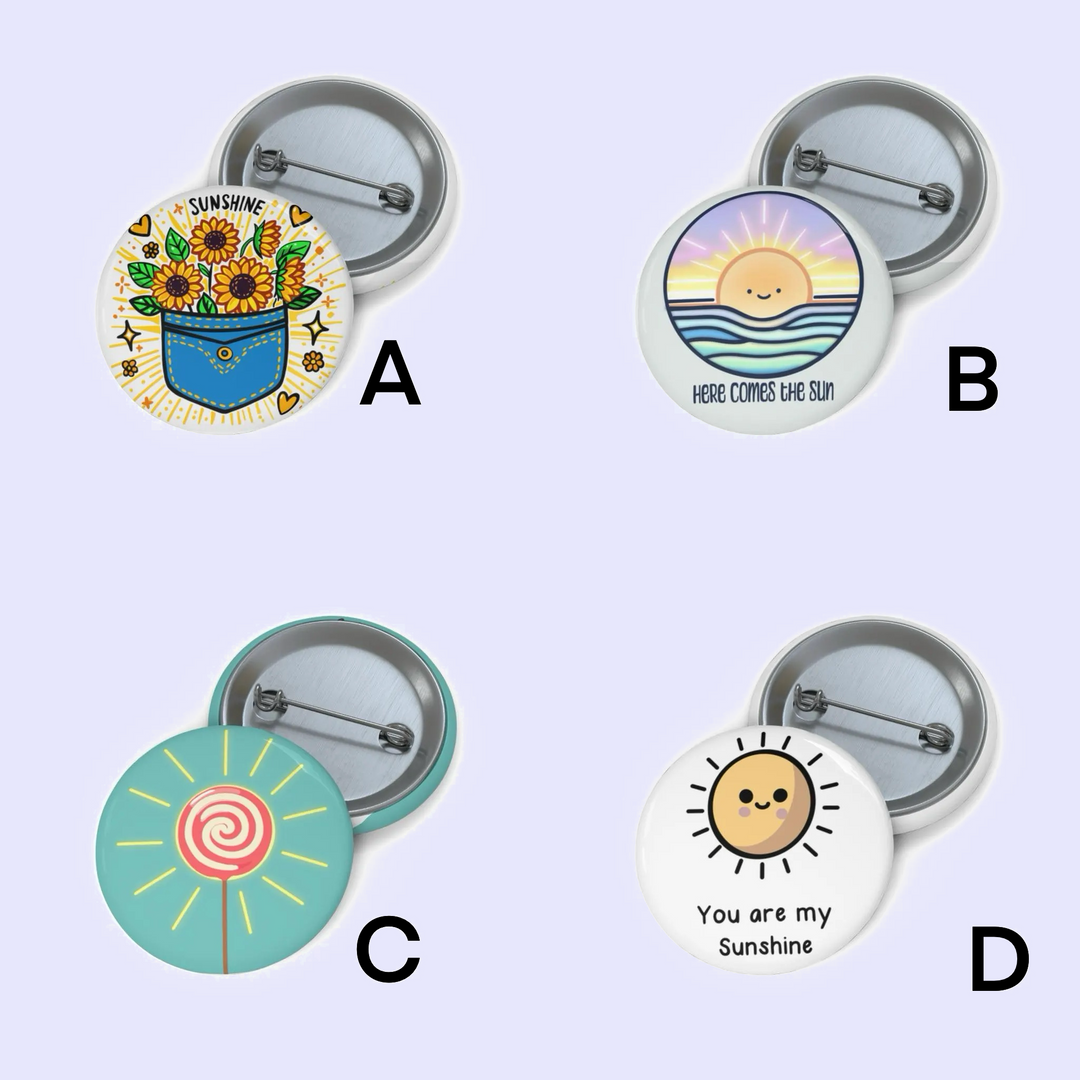A: "Pin badge featuring a cheerful pot of sunflowers with the word 'Sunshine,' radiating positivity and warmth."
B: "Pin badge showcasing a smiling sun rising above wavy blue waters with the phrase 'Here Comes the Sun,' capturing a sense of joy and optimism."
C: "Pin badge depicting a whimsical swirl design in pastel colors, symbolizing creativity and fun."
D: "Pin badge with a cute sun character surrounded by rays and the phrase 'You are my Sunshine,' perfect for expressing affection and happiness."