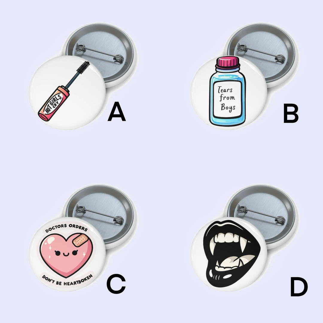  A: "Pin badge featuring a cartoon nail polish bottle with the label 'No Regrets', designed in a playful style." B: "Pin badge depicting a whimsical bottle labeled 'Tears from Boys' with a pink cap and a light blue body." C: "Pin badge showing a heart with a cute face, a bandage, and the phrase 'Doctor’s Orders – Don’t Be Heartbroken'." D: "Pin badge featuring a stylized mouth with sharp fangs, open wide in a bold black and white design."