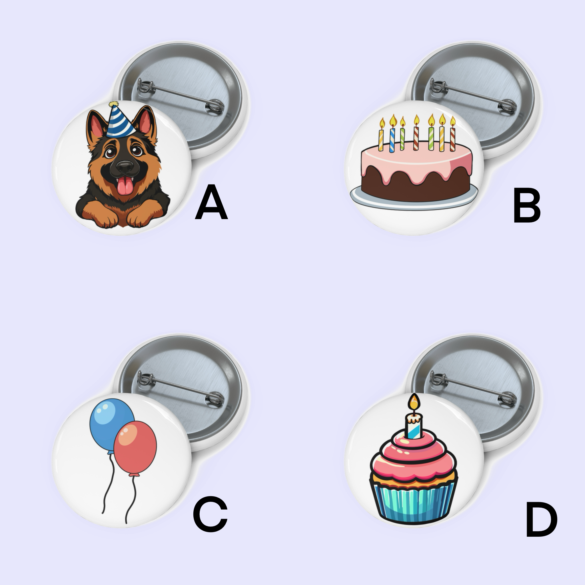 A: "Pin badge featuring a German Shepherd wearing a party hat, illustrated in a vibrant, cartoon style."

B: "Pin badge depicting a chocolate birthday cake with pink frosting and five lit candles on top."

C: "Pin badge design of two balloons, one red and one blue, floating with strings attached."

D: "Pin badge showcasing a colorful cupcake with pink frosting and a single blue candle on top."

