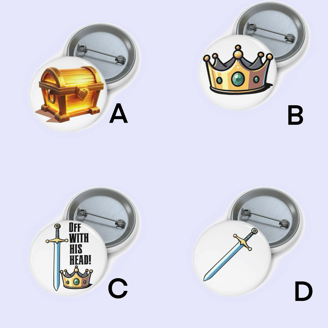 : "Pin badge showing a shiny, golden treasure chest, closed and gleaming." B: "Pin badge featuring a royal crown with a green gemstone in the center." C: "Pin badge with a sword and crown, accompanied by the phrase 'Off With His Head!' in a medieval style." D: "Pin badge displaying a simple cartoon sword with a blue blade and golden hilt."