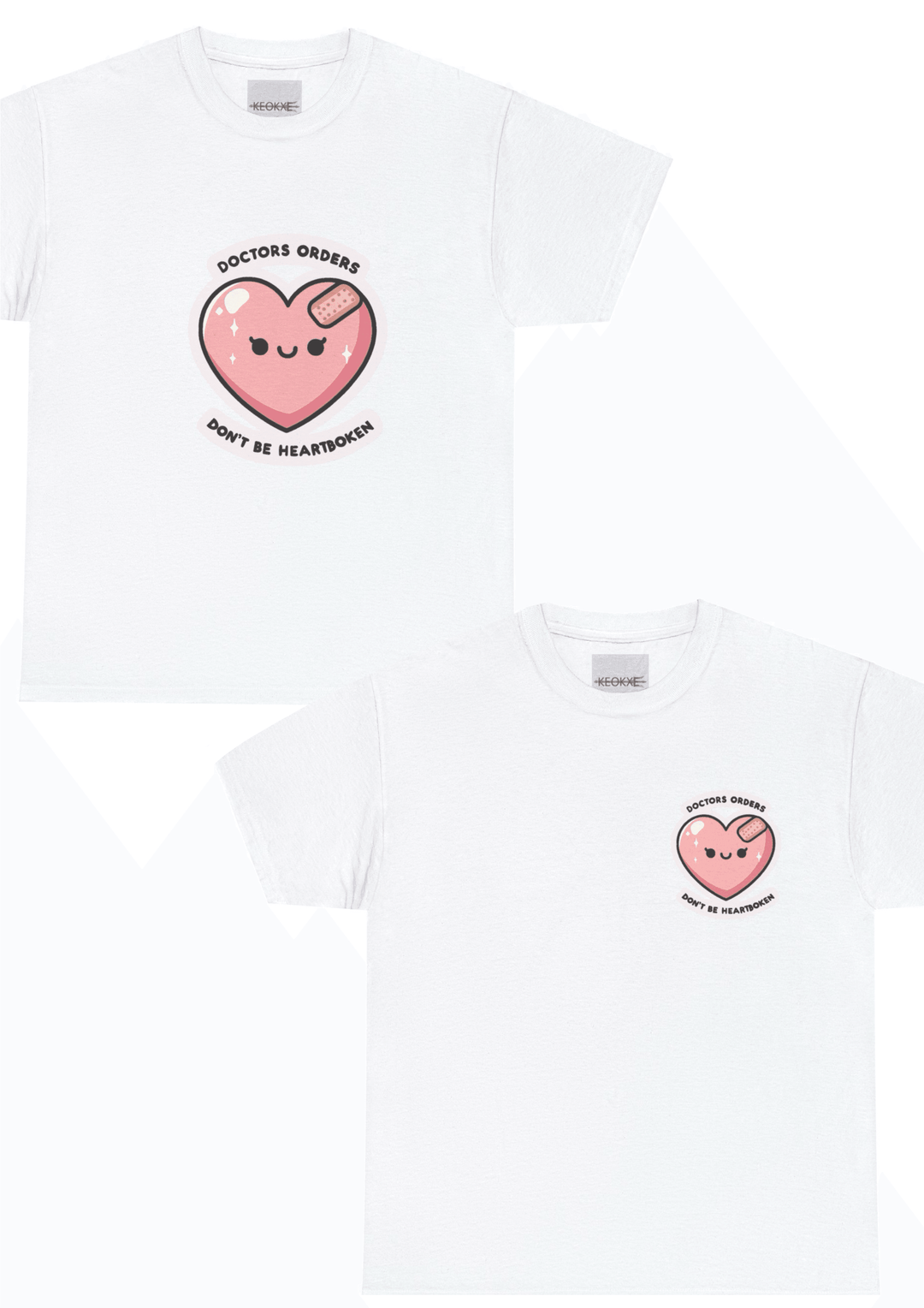 White T-shirt featuring a cute pink heart character with a bandage, accompanied by the phrase 'Doctor's Orders: Don't Be Heartbroken.' A light-hearted design offering an encouraging message of emotional healing.