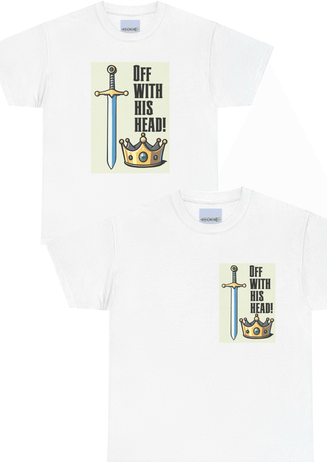 White T-shirt with a bold illustration of a sword and crown, accompanied by the phrase 'Off With His Head!' A regal and dramatic design for those who enjoy medieval themes or bold statements."