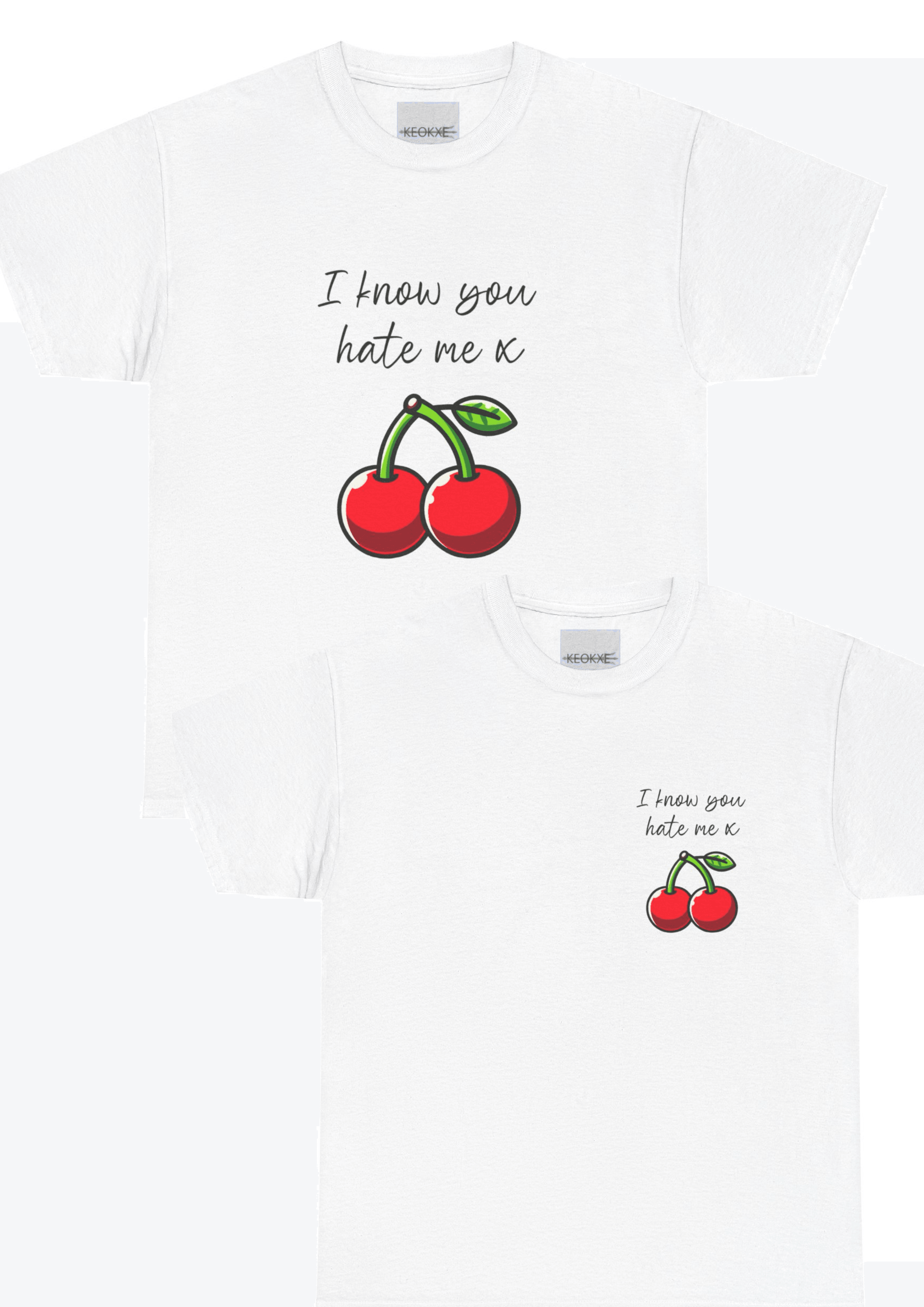 White T-shirt featuring a pair of red cherries and the phrase 'I Know You Hate Me.' A playful and slightly cheeky design for those with a sense of humor about life’s relationships."