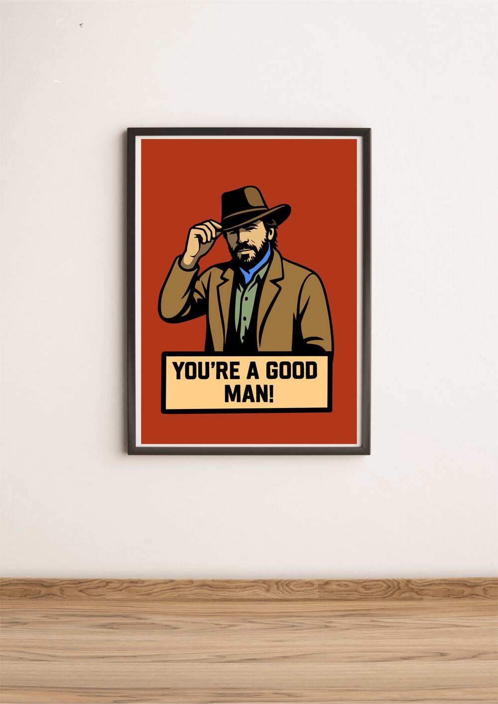 Bold cowboy-style art print with a rugged man tipping his hat and the text “You’re a Good Man!” Customisable with any name or title below.