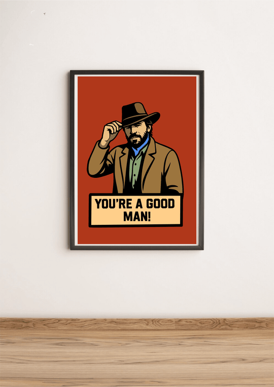 Bold cowboy-style art print with a rugged man tipping his hat and the text “You’re a Good Man!” Customisable with any name or title below.