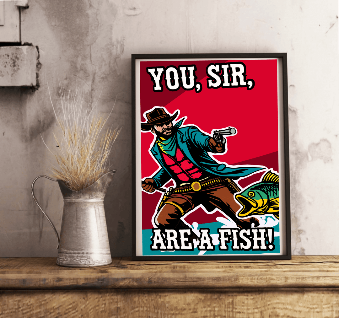 A vibrant art print featuring a quirky cowboy aiming at a fish with the bold text "You, Sir, Are a Fish!" Available in A5, A4, and A3 sizes, with matte or glossy finishes.