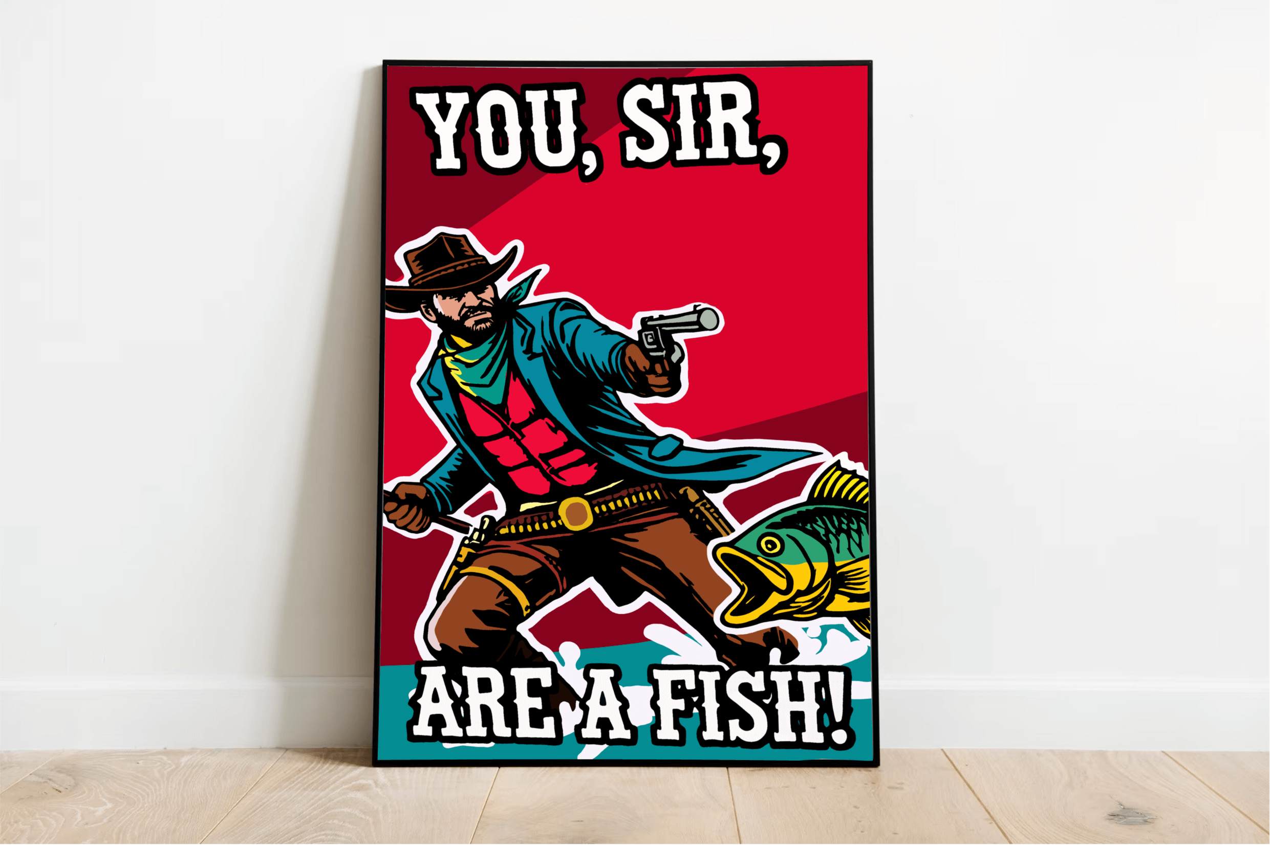 A vibrant art print featuring a quirky cowboy aiming at a fish with the bold text "You, Sir, Are a Fish!" Available in A5, A4, and A3 sizes, with matte or glossy finishes.