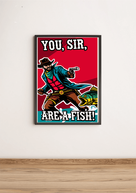 A vibrant art print featuring a quirky cowboy aiming at a fish with the bold text "You, Sir, Are a Fish!" Available in A5, A4, and A3 sizes, with matte or glossy finishes.