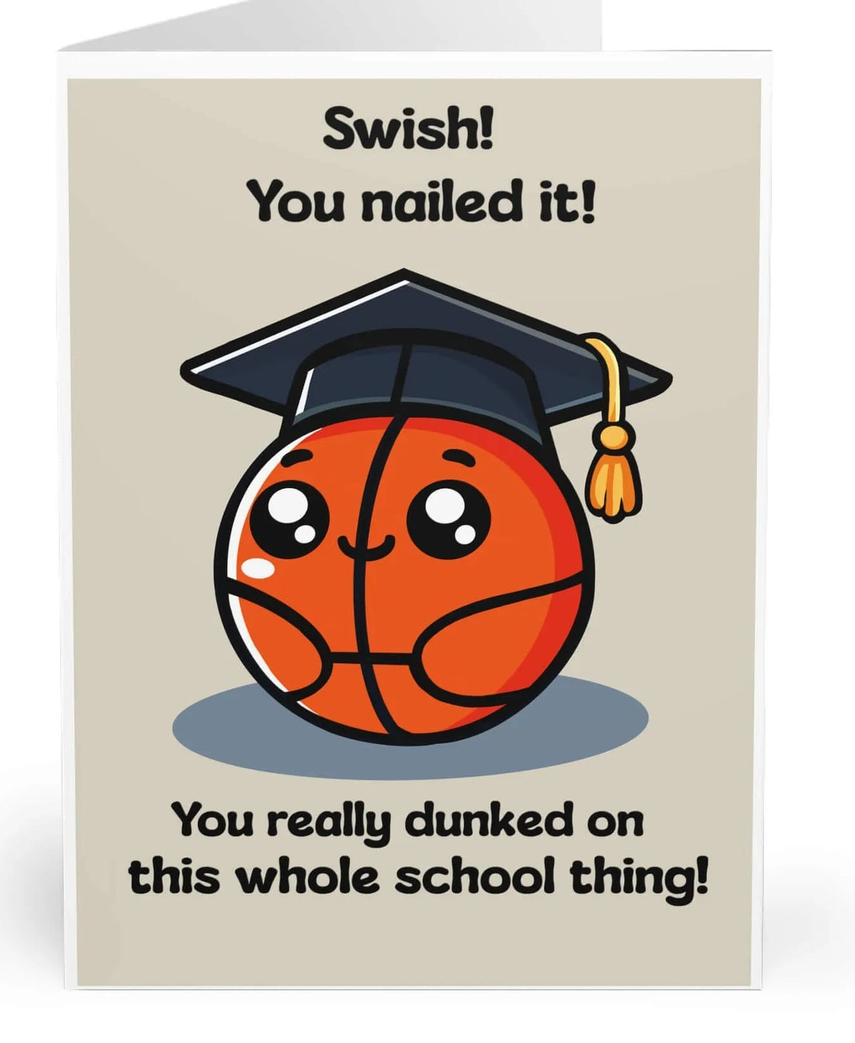 A cute graduation card featuring a smiling basketball wearing a graduation cap with the text "Swish! You nailed it! You really dunked on this whole school thing!