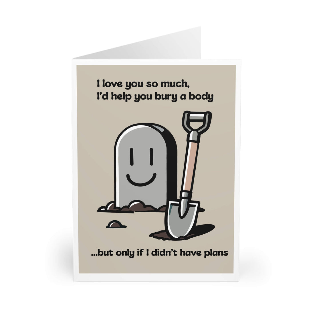A humorous greeting card with a playful illustration of a smiling gravestone and a shovel, accompanied by the text: “I love you so much, I’d help you bury a body… but only if I didn’t have plans.”
