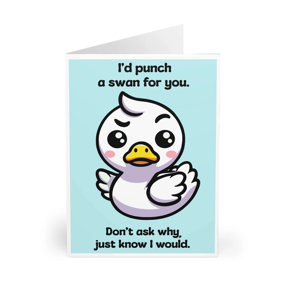 A funny card featuring a cute duck with a determined expression on a pastel teal background and the text "I’d punch a swan for you. Don’t ask why, just know I would.