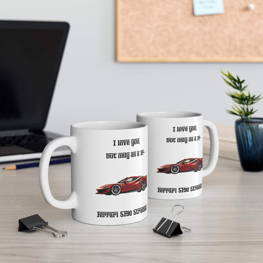 Ferrari SF90 Stradale mug featuring a red sports car design with the humorous text 'I love you, but only as a Fr-' on both sides of the mug