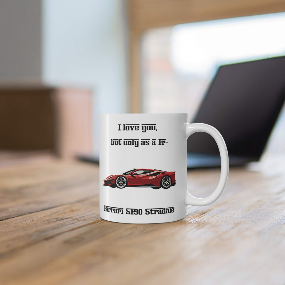 Ferrari SF90 Stradale mug featuring a red sports car design with the humorous text 'I love you, but only as a Fr-' on both sides of the mug