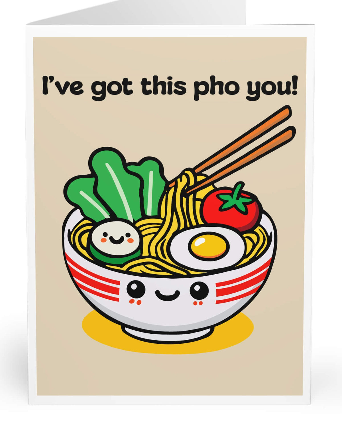 "I've got this pho you!" card featuring a cute bowl of pho with noodles, egg, and veggies. Perfect for food lovers, with a playful message. Available in multiple sizes.

