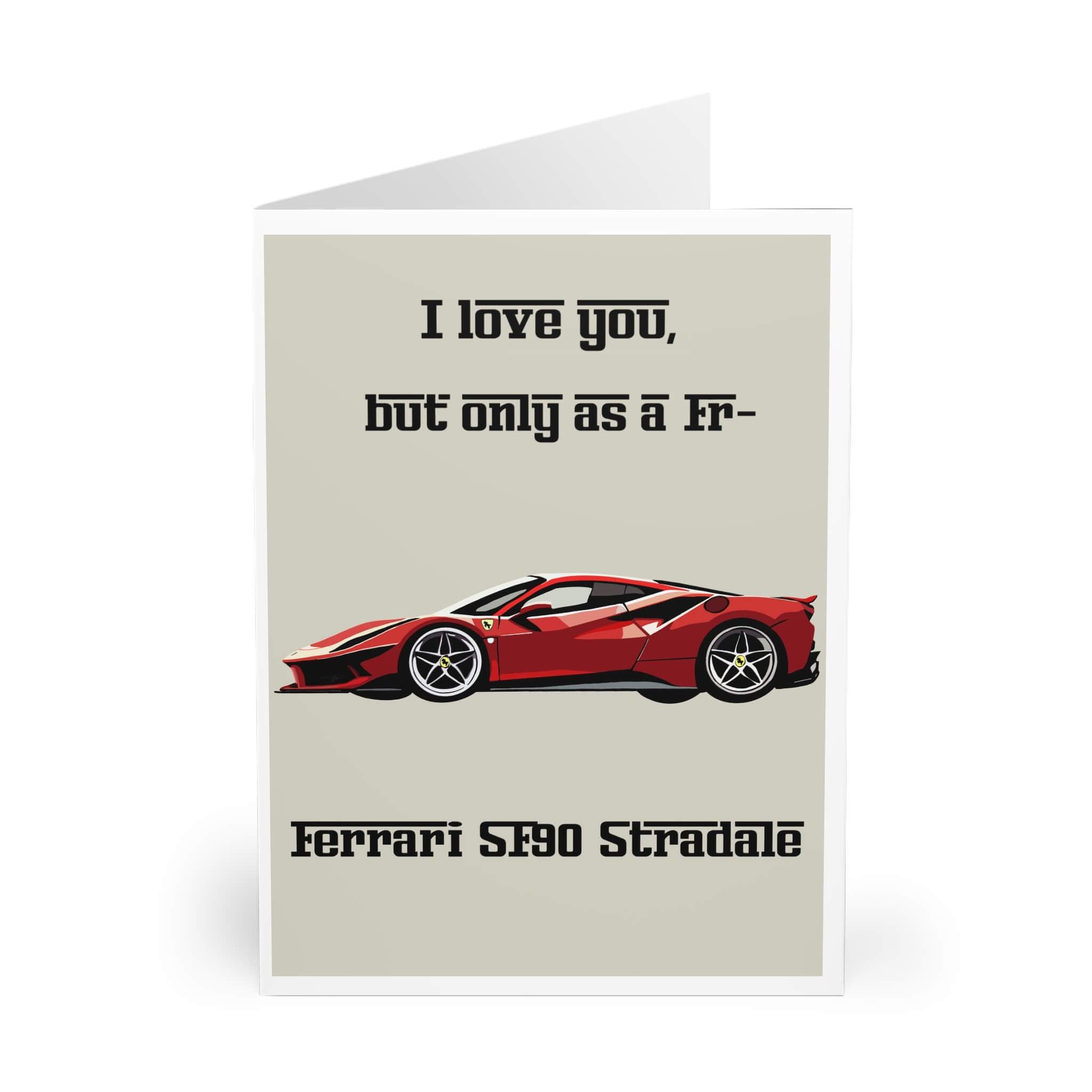 A humorous greeting card with the text 'I love you, but only as a Fr-' alongside a stylish illustration of a Ferrari SF90 Stradale sports car in red