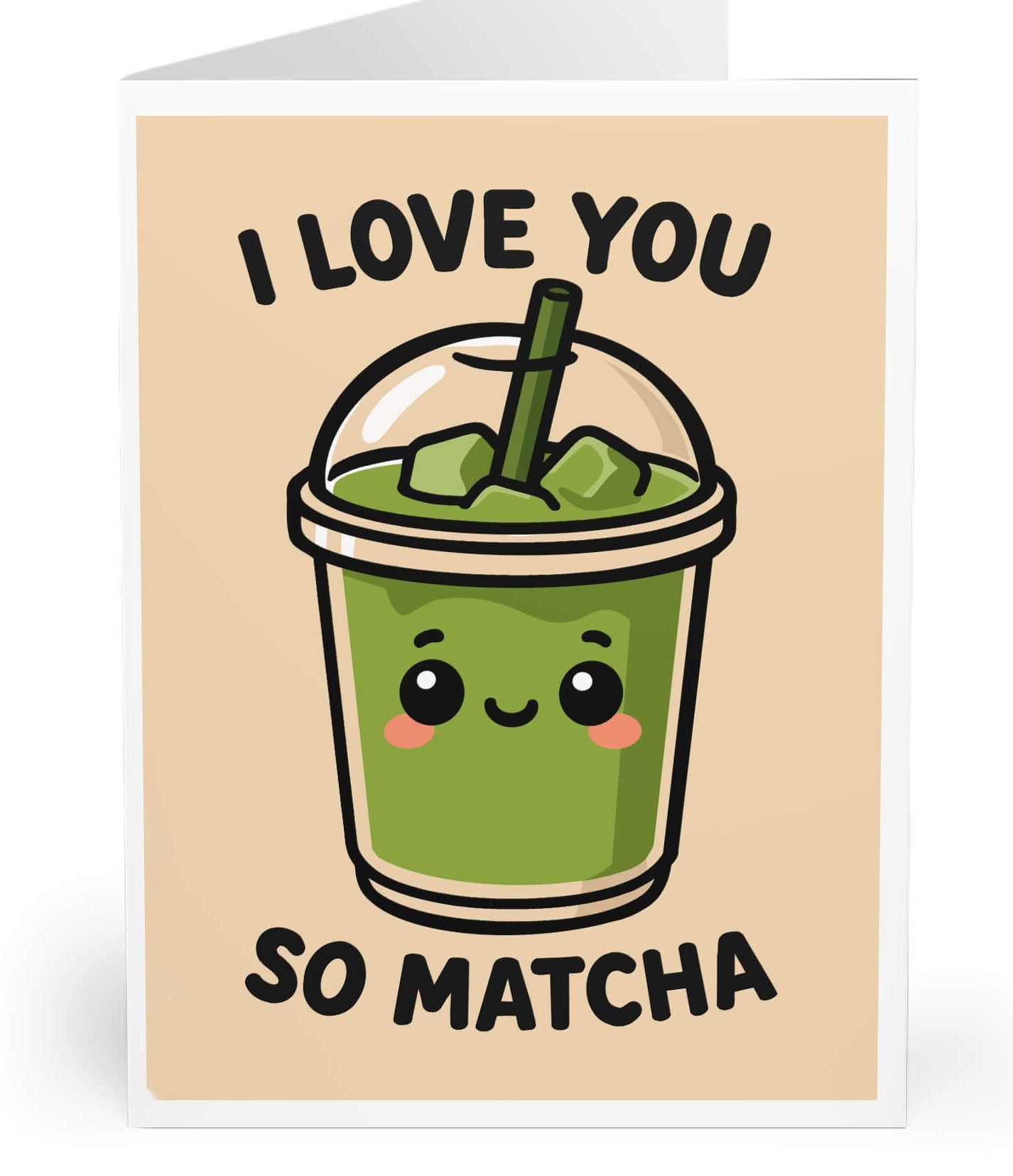 Kawaii-style greeting card featuring a cute iced matcha drink with blushing cheeks and the phrase “I love you so matcha” on a beige background.