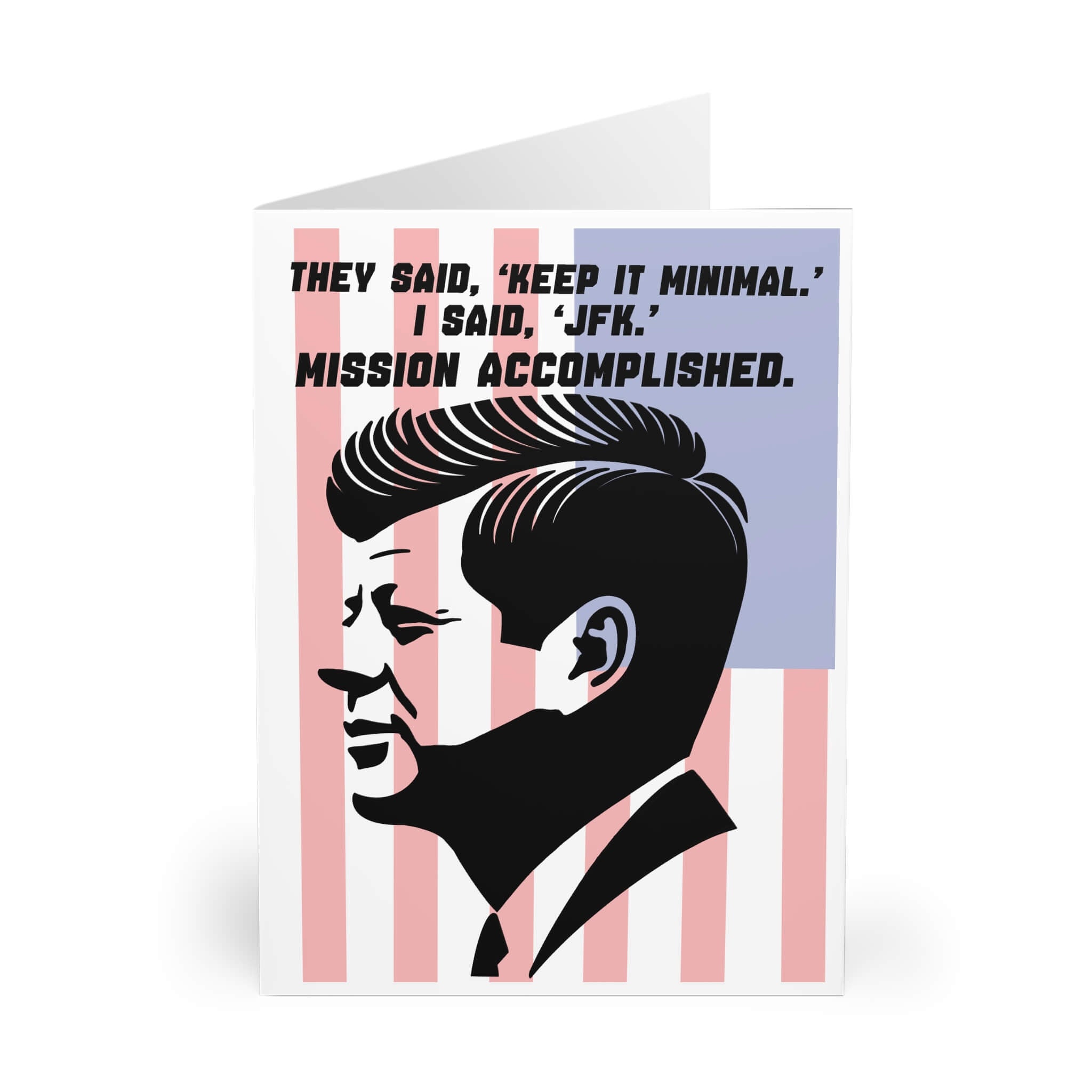 A bold greeting card featuring a minimalist silhouette of John F. Kennedy overlaid on pink and blue USA flag-inspired stripes. The text reads, "They said, 'Keep it minimal.' I said, 'JFK.' Mission accomplished." Available in sizes A5, A6, and 5x7 inches.