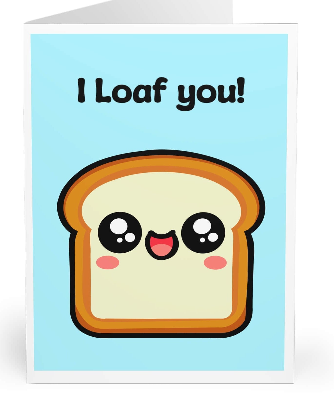 A cute and funny greeting card featuring a happy, smiling slice of bread with rosy cheeks on a light blue background. The card displays the pun "I Loaf You!" in playful, bold text. Perfect for expressing love, appreciation, or friendship in a sweet and humorous way.