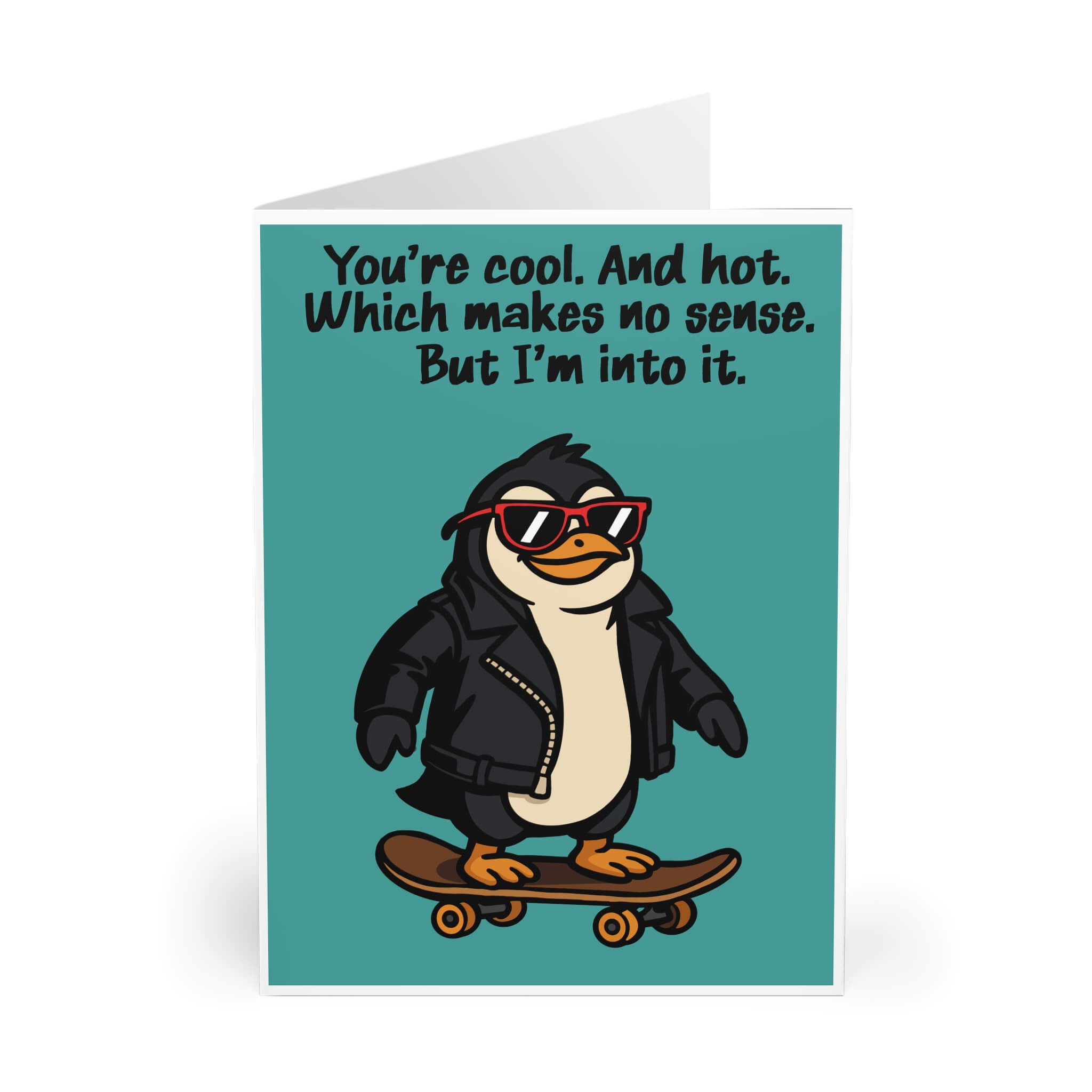Funny romantic card with a penguin in a leather jacket and red sunglasses riding a skateboard, with the text “You’re cool. And hot. Which makes no sense. But I’m into it.”